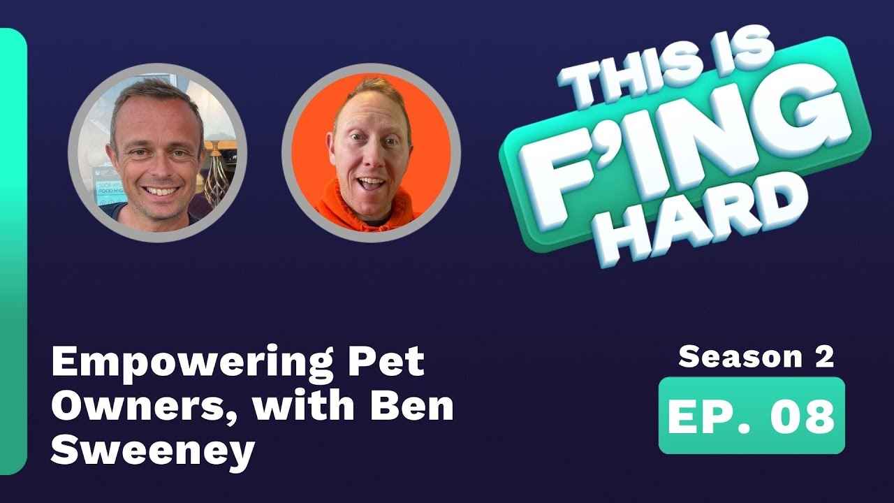 Empowering Pet Owners, with Ben Sweeney - This is F'ing Hard