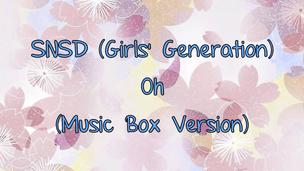SNSD (Girl's Generation) - Oh (Music Box Version)