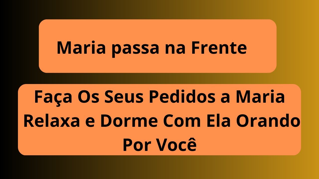 Maria passa Na Frente. Fa&ccedil;a Os Seus Pedidos a Maria Relaxa e Dorme Com Ela Orando Por Voc&ecirc;.