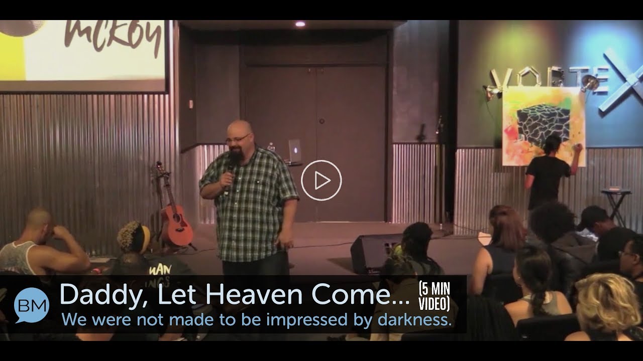 Jesus Teaches Us How to PRAY: Daddy, Let Heaven Come!!