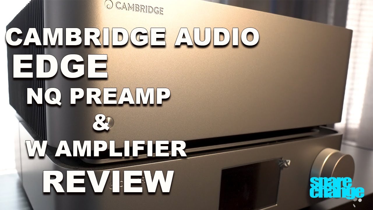 Аудиофильский комплект за 7000 долларов! Обзор предусилителя Cambridge Audio EDGE NQ и усилителя W