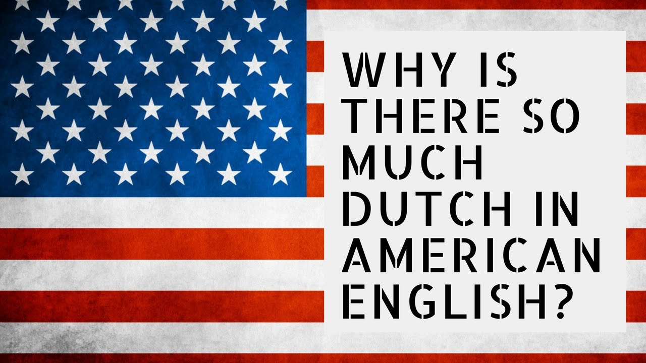Why is there so much Dutch in American English?