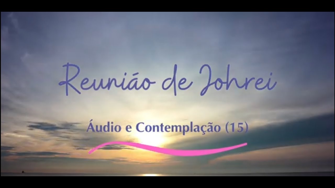 Reuni&atilde;o de Johrei 15 minutos