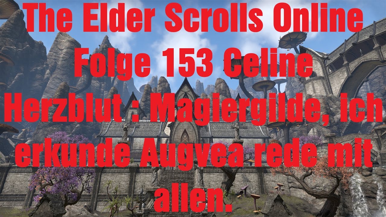 The Elder Scrolls Online Folge 153 Celine Herzblut : Magiergilde, ich erkunde Augvea rede mit allen.