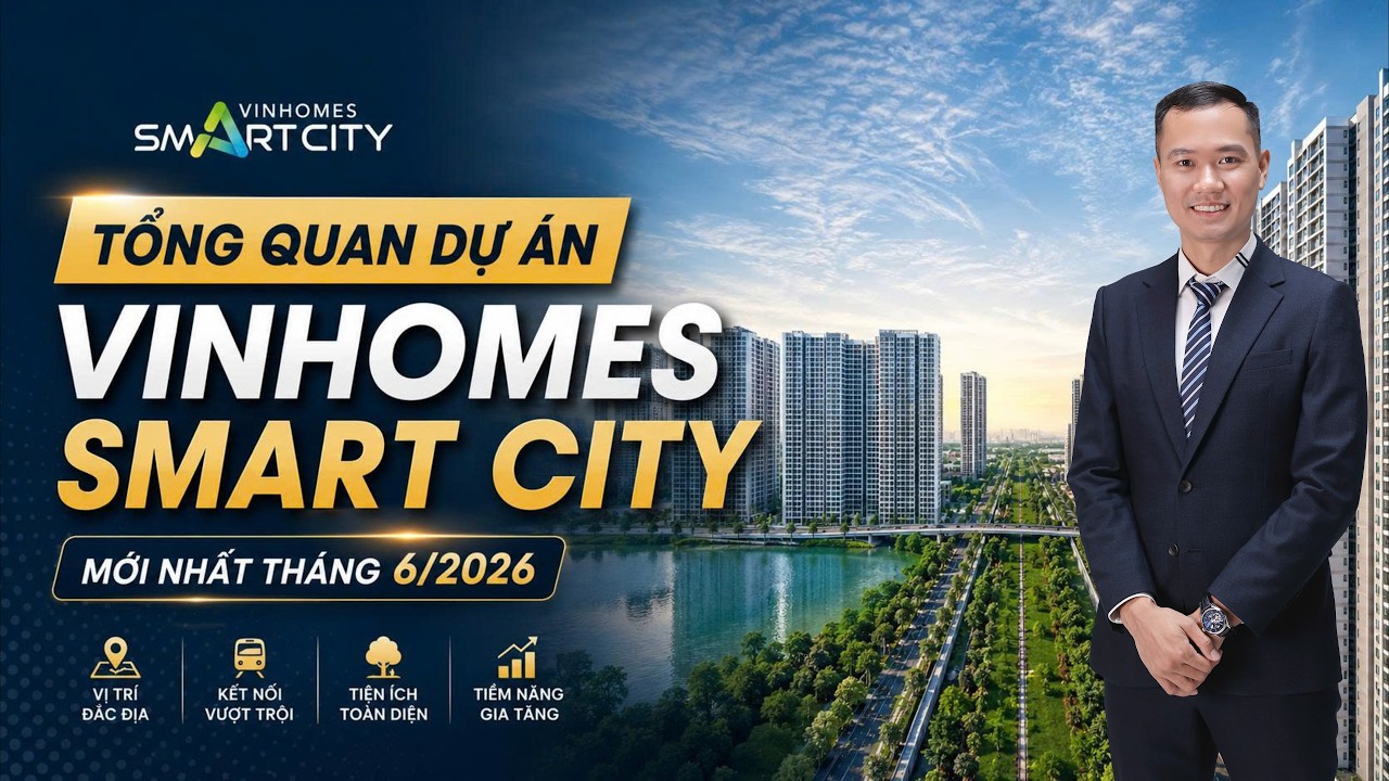 Tổng quan dự &aacute;n Vinhomes Smart City mới nhất th&aacute;ng 06/2026| Vinhomes Trung Đen