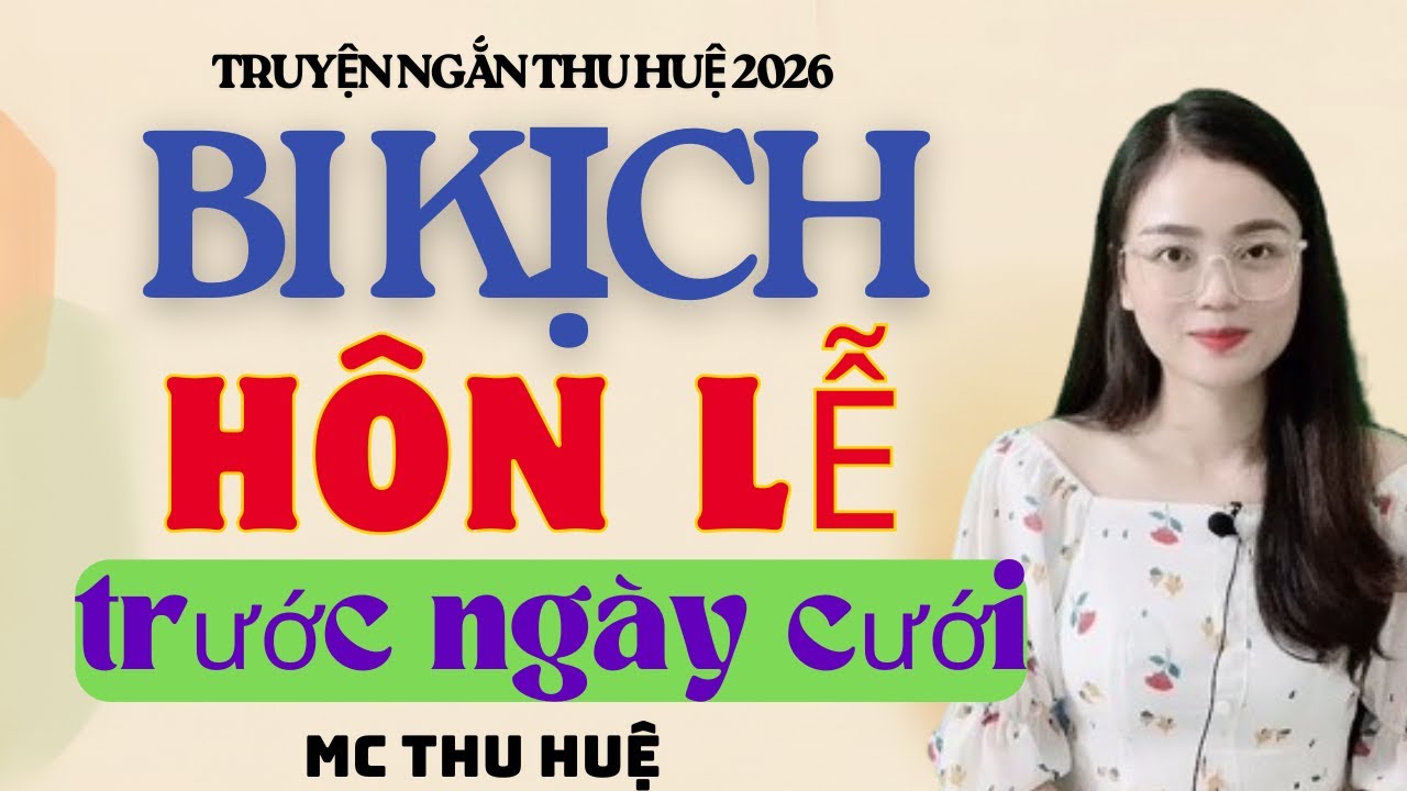 Truyện Ngắn Thu Huệ Bi Kịch Hôn Lễ Trước Ngày Cưới | Kể Truyện Đêm Khuya Mới Nhất 2026