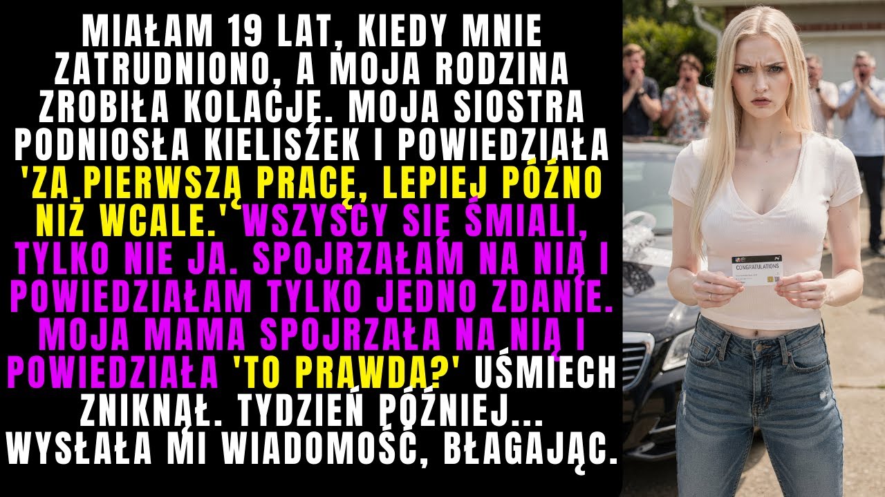 Toast siostry brzmiał 'Za pierwszą pracę, lepiej późno niż wcale.' Śmiali się — Powiedziałam jedno