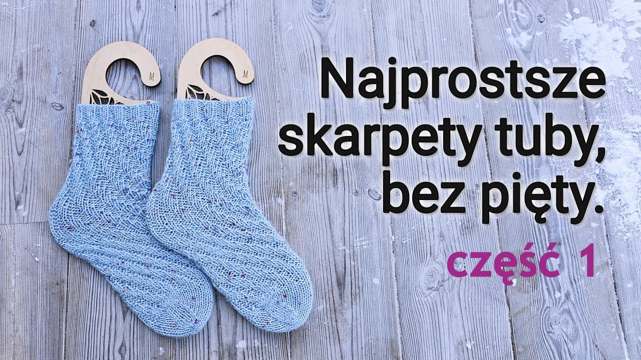 Proste skarpety na drutach: spiralne tuby bez wyrabianej pięty. Część 1.