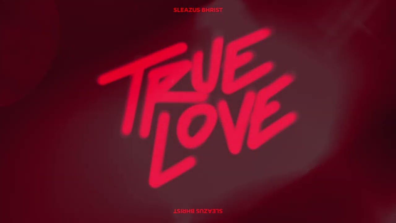 Sleazus Bhrist - True Love (Official Visualizer)