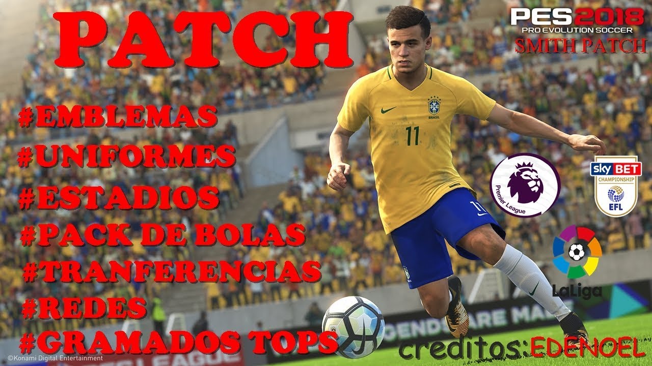 PACH PES 18!!!! ED PATCH EMBLEMAS , NOMES, BOLAS, ESTADIOS , GRAMADOS TOPS ,REDES ......