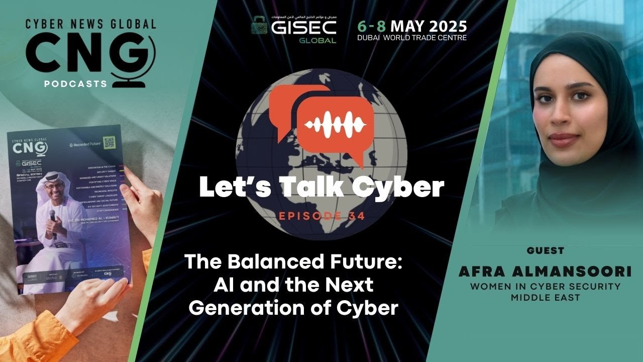 The Balanced Future: AI and the Next Generation of Cyber - Let's Talk Cyber with Afra Almansoori