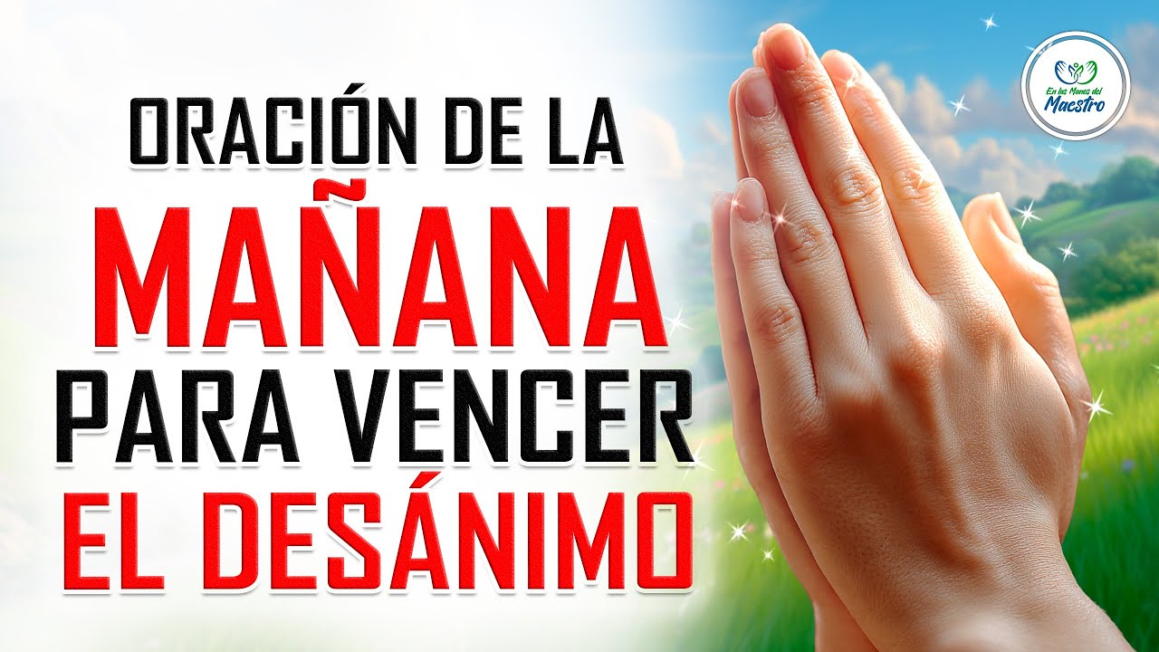 Oración de la MAÑANA para poner tu DÍA en las manos de DIOS y vencer el desánimo