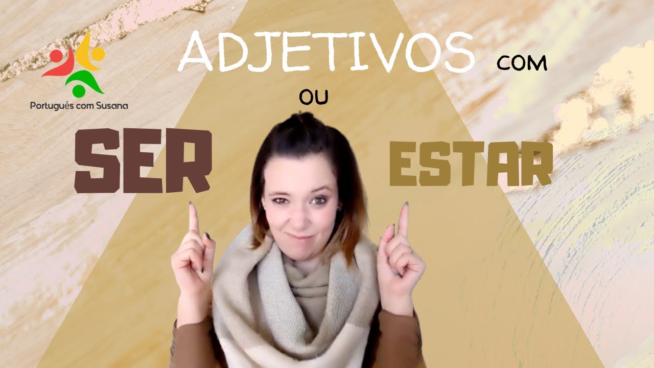 Usa corretamente SER e ESTAR com Adjetivos - Dá um Basta aos Erros!