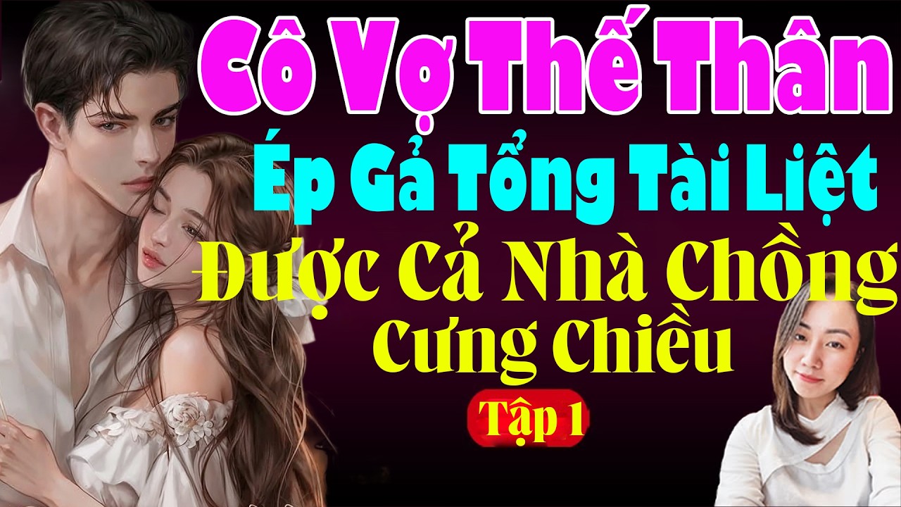 CÔ VỢ THẾ THÂN ÉP GẢ TỔNG TÀI LIỆT ĐƯỢC CẢ NHÀ CHỒNG CƯNG CHIỀU Tập 1- Hạ Vy Đọc Ngôn Tình