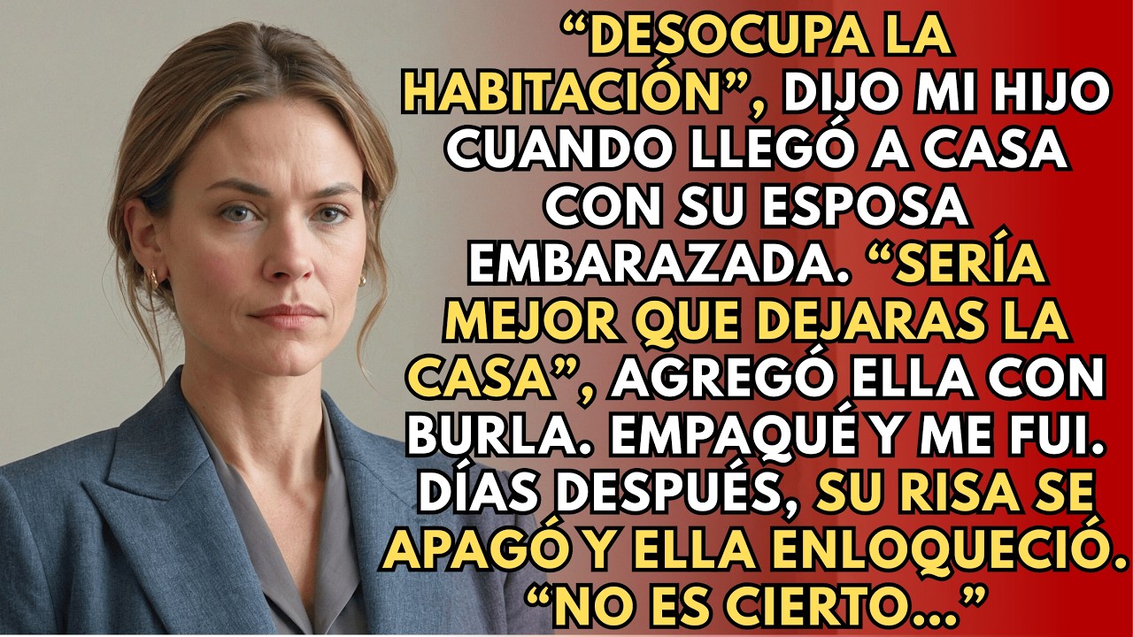 “Desocupa La Habitación”, Dijo Mi Hijo. “Mejor Que Dejes La Casa”, Añadió Su Esposa Embarazada