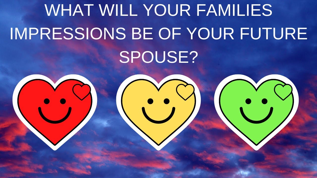 💝🤔What Will Your Families Impressions Be of Your Future Spouse?💕Pick A Card Love Reading