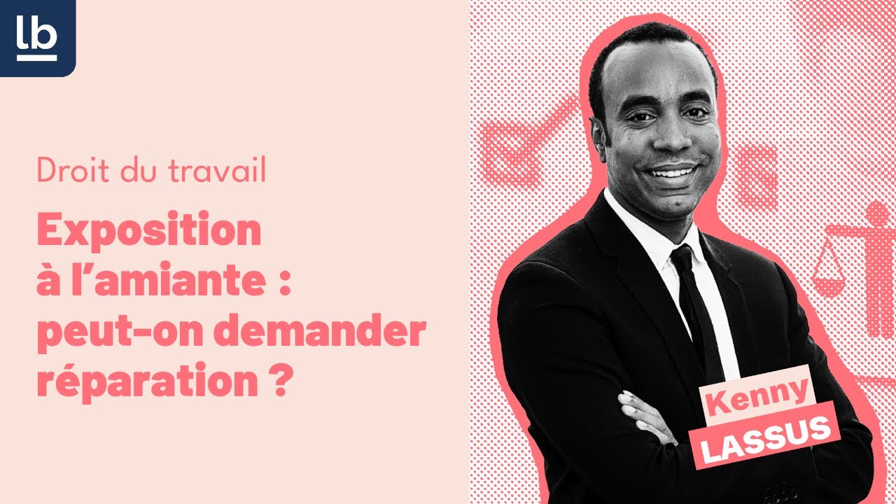 [Droit du travail] Exposition &agrave; l'amiante : peut-on demander r&eacute;paration ? par Me Kenny Lassus
