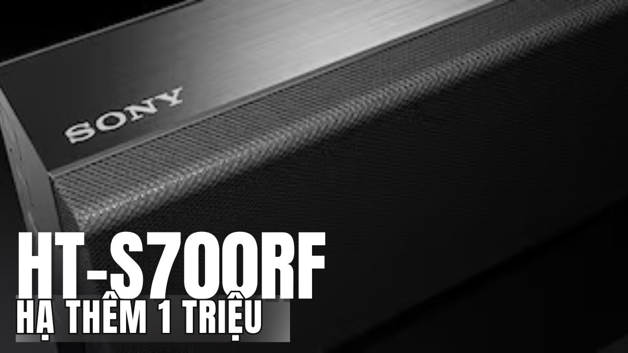 Giá ĐÃ ĐÁY – Âm Thanh ĐỈNH CAO! Sony HT-S700RF 1000W Phòng Lớn Nghe Là Phê!