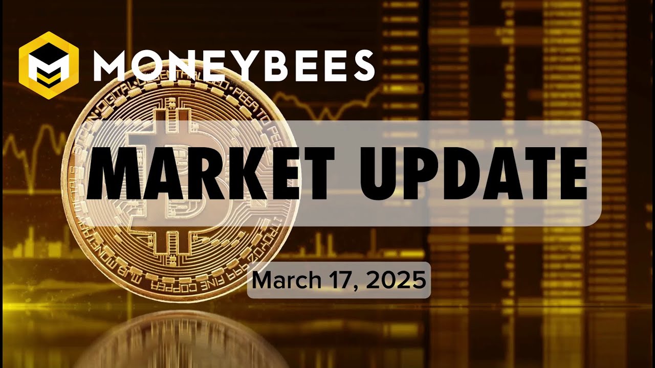 MONEYBEES MARKET UPDATE (March 17, 2025)