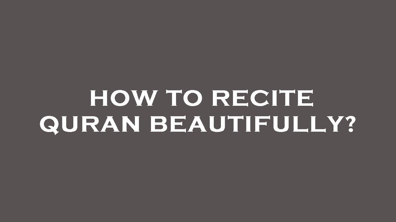 How to recite quran beautifully?