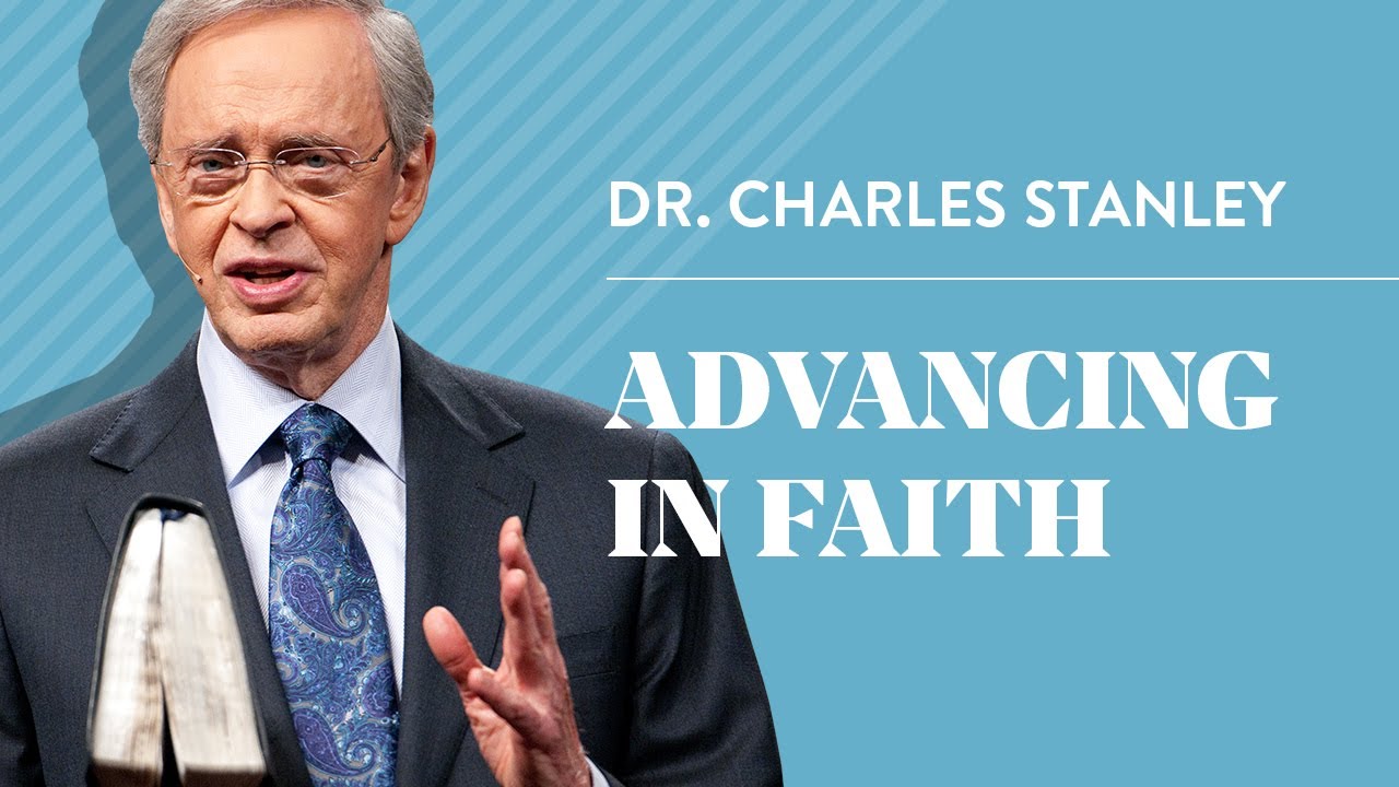 Advancing In Faith &ndash; Dr. Charles Stanley