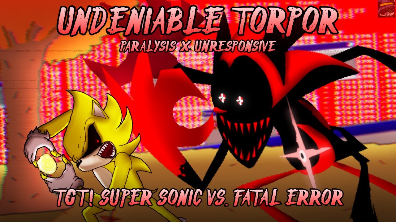Undeniable Torpor [Paralysis x UNRESPONSIVE | TGT! Super Sonic Vs. Fatal Error] FNF Mashup