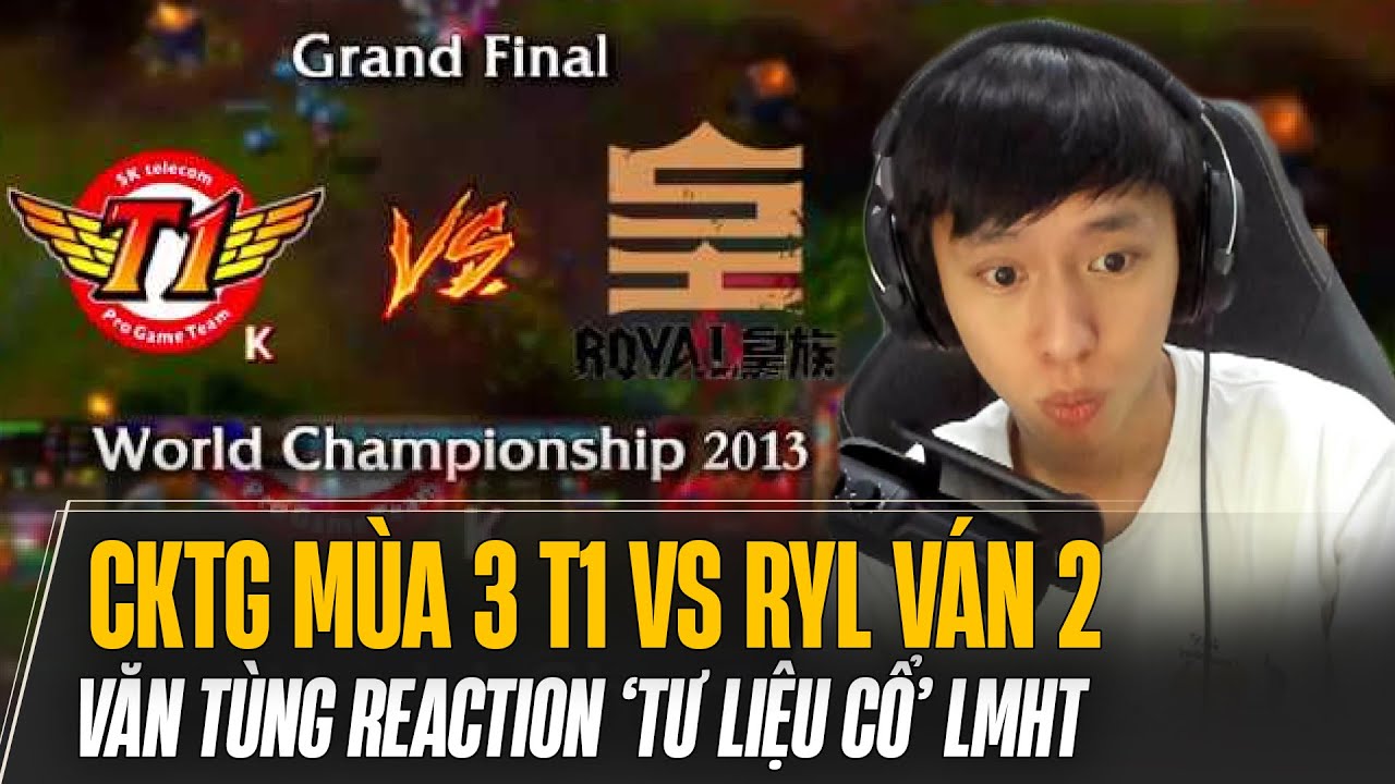 VĂN TÙNG REACTION CKTG MÙA 3 SKT VS RYL VÁN 2: LỘ DIỆN PHÁP SƯ SỐ 1 LMHT VIỆT NAM PELU
