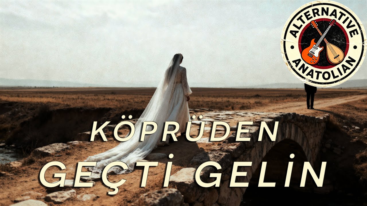 Köprüden Geçti Gelin – Psychedelic Anatolian Folk Rock | Alternative Anatolian Cover