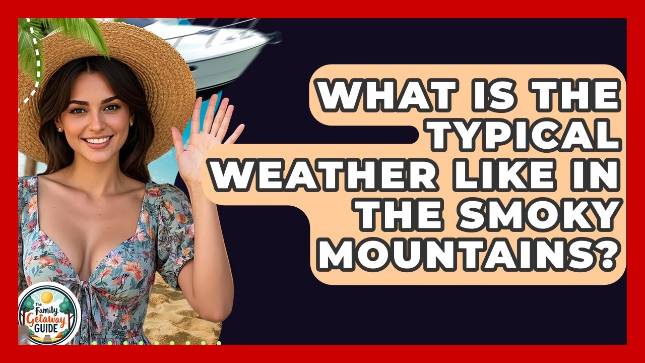 What Is The Typical Weather Like In The Smoky Mountains? - The Family Getaway Guide