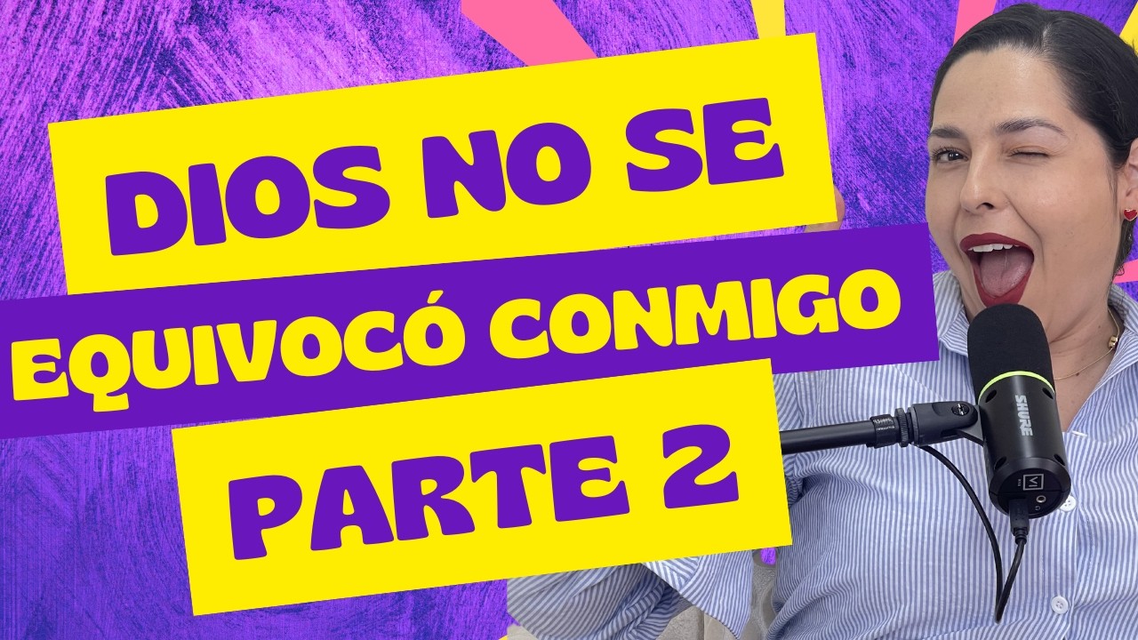 Parte 2 DIOS NO SE EQUIVOC&Oacute; CONMIGO