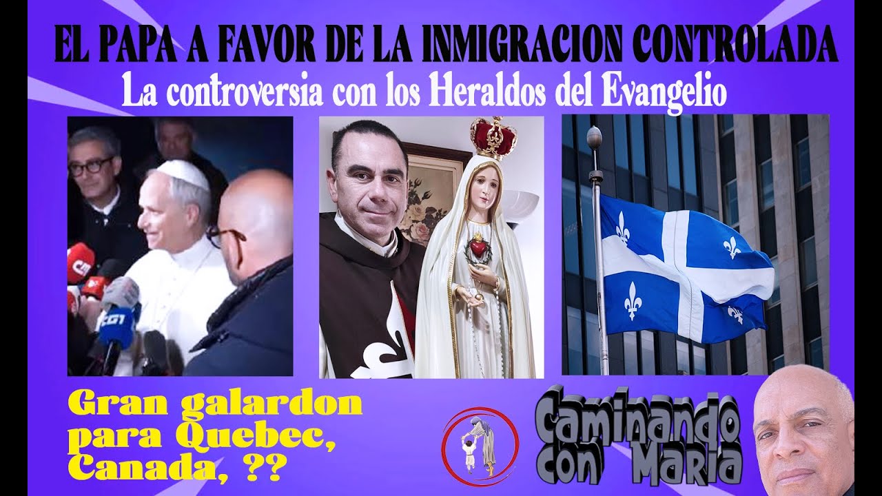 EL PAPA A FAVOR DE LA INMIGRACION CONTROLADA. La controversia con los Heraldos del Evangelio.