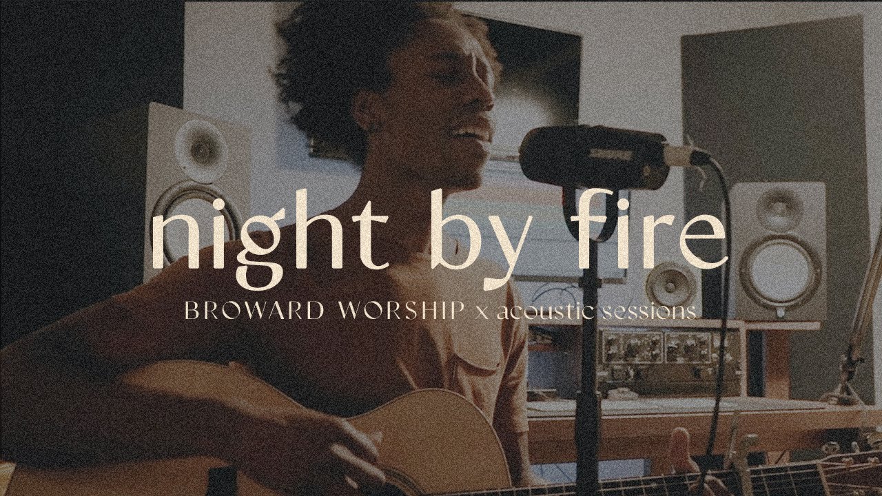 Night By Fire | Broward Worship | Acoustic Sessions