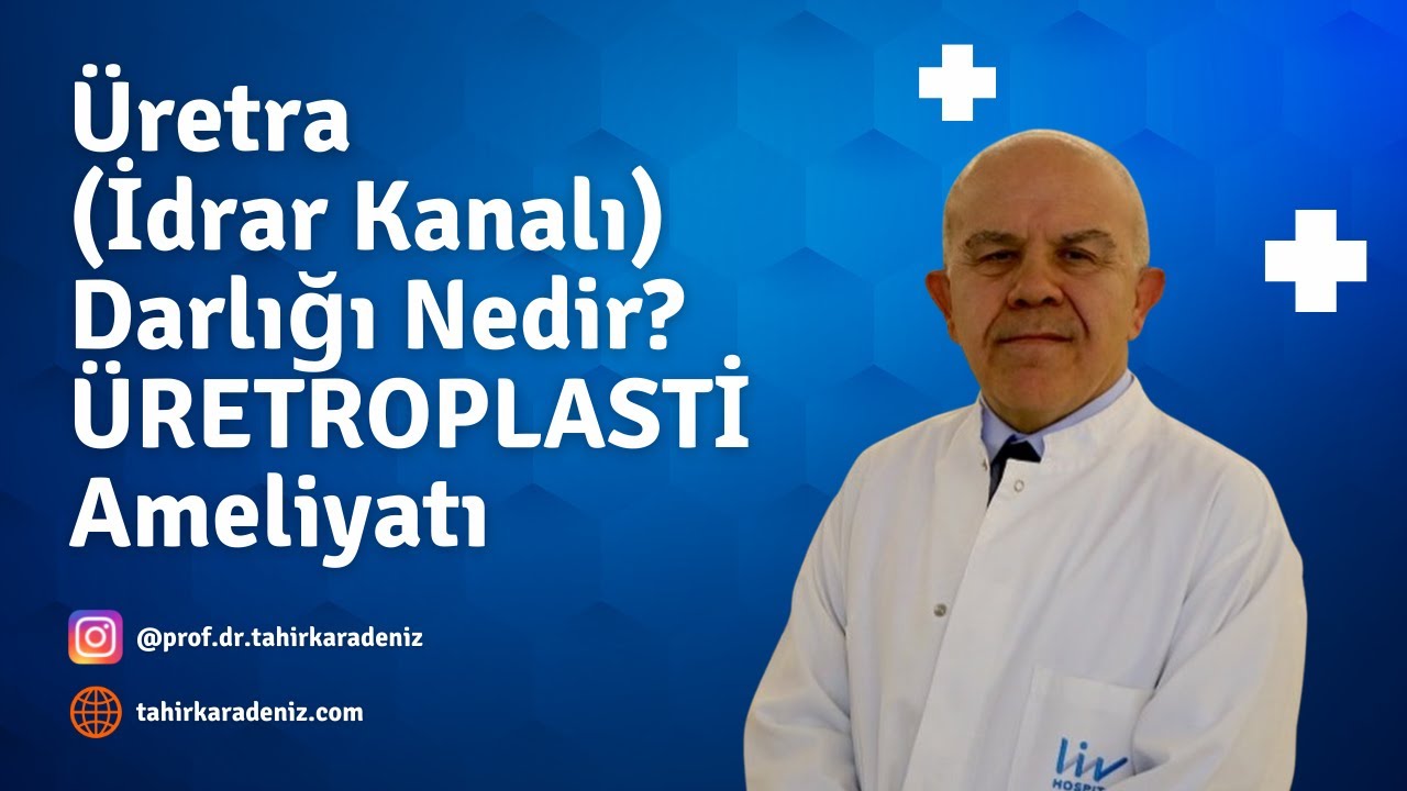 Üretra (İdrar Kanalı) Darlığı Nedir? ÜRETROPLASTİ Ameliyatı ile Tedavisi Nasıl Yapılır?