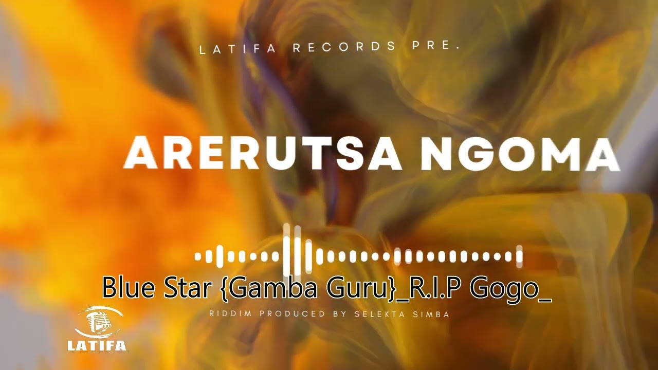 Blue Star {Gamba Guru}_ R I P Gogo_  Arerutsa Ngoma Riddim