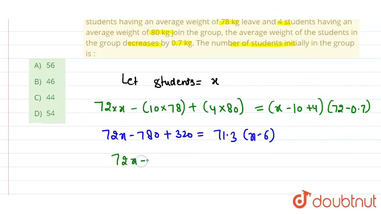 The average weight of a certain number of students in a group is 72 kg. If 10 students having an...