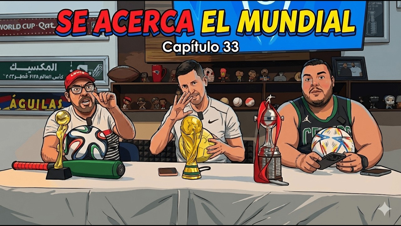 HABLEMOS DEL MUNDIAL 2026! | CAPITULO 33