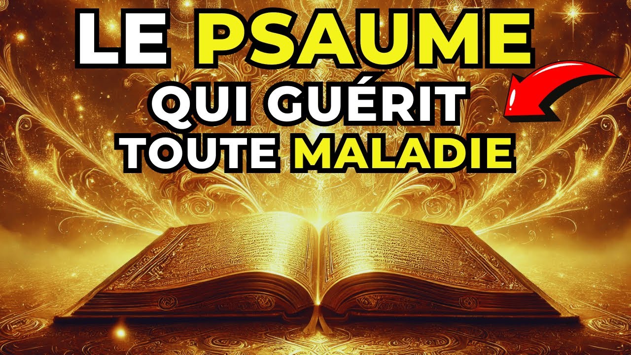 PSAUME DE GUÉRISON : Le PSAUME Qui GUÉRIT N'IMPORTE QUELLE MALADIE !
