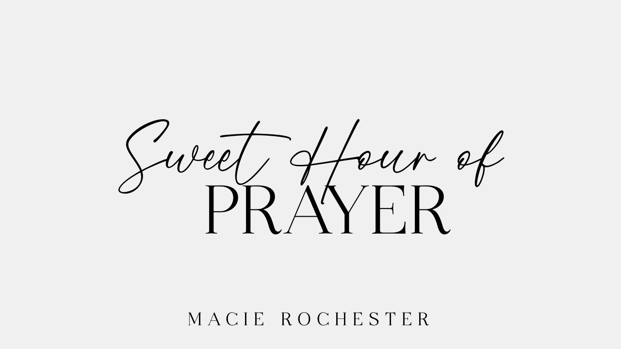 Sweet Hour of Prayer // Macie Rochester