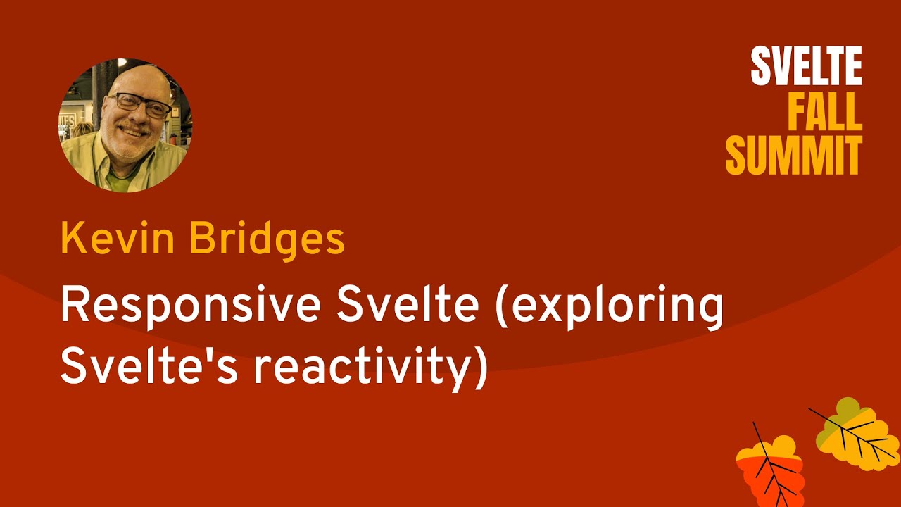 Kevin Bridges - Responsive Svelte (exploring Svelte's reactivity)