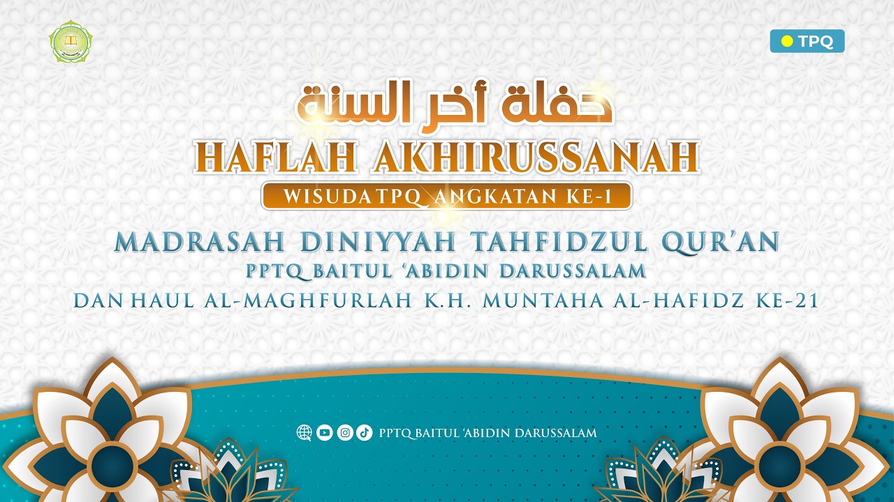 HAFLAH AKHIRUSSANAH MADRASAH DINIYYAH PPTQ BAITUL 'ABIDIN DARUSSALAM DAN HAUL KH. MUNTAHA AL-HAFIDZ