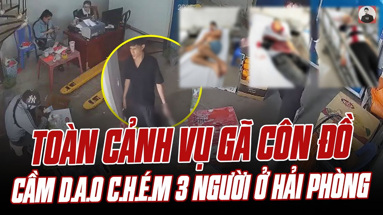 TOÀN CẢNH VỤ GÃ CÔN ĐỒ CẦM D.A.O C.H.É.M 3 NGƯỜI Ở HẢI PHÒNG: CÔNG AN RA TAY XỬ LÝ NGAY LẬP TỨC