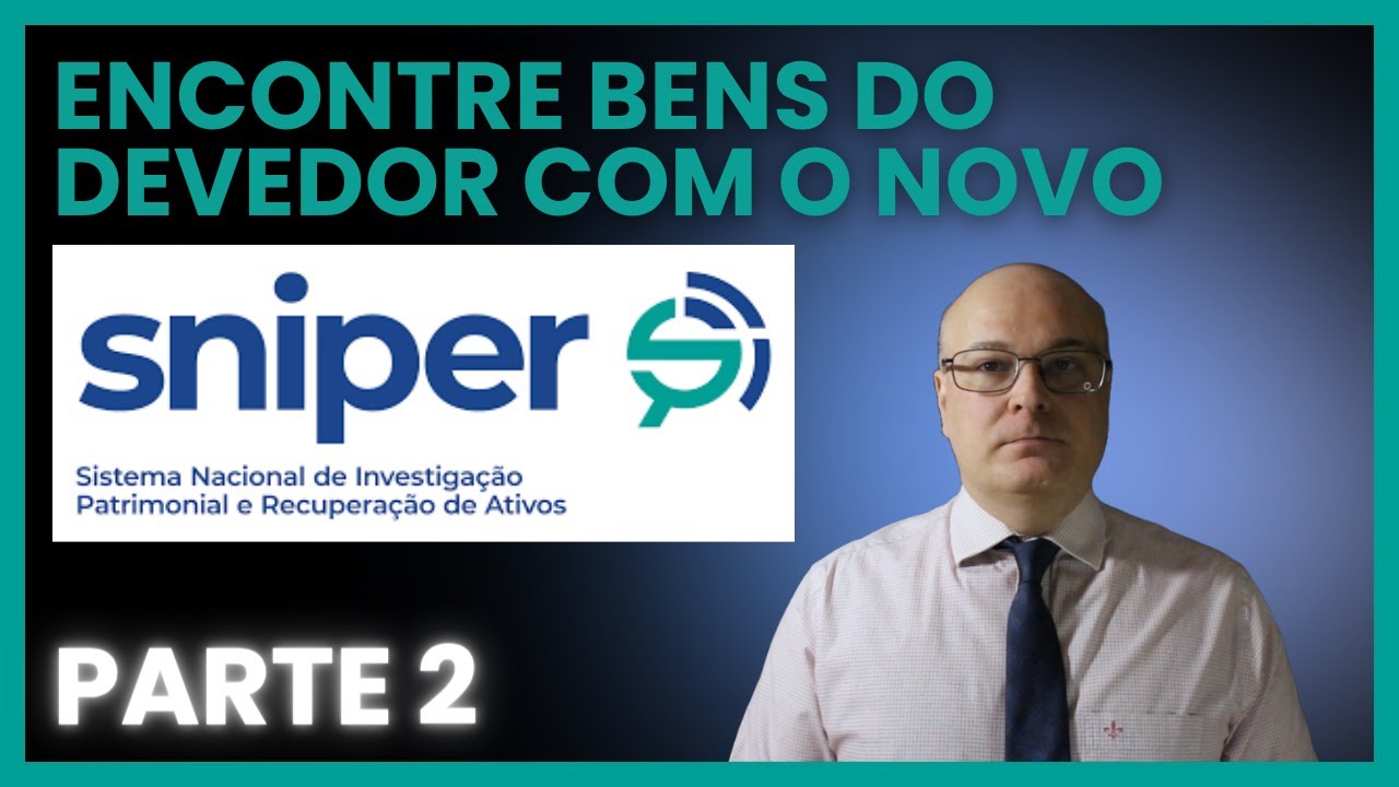 Como encontrar bens do devedor usando o novo SNIPER do CNJ (Parte 2)