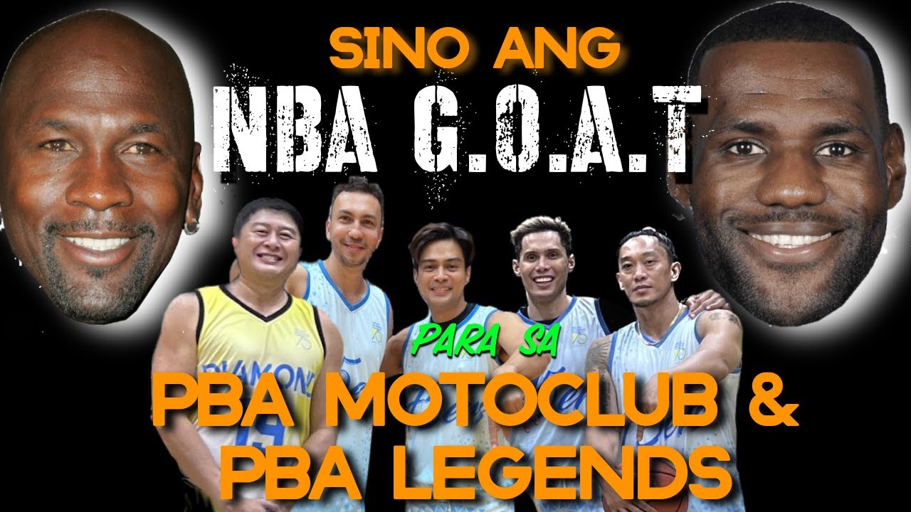 SINO ANG NBA G.O.A.T ng PBA MOTOCLUB AT PBA  LEGENDS