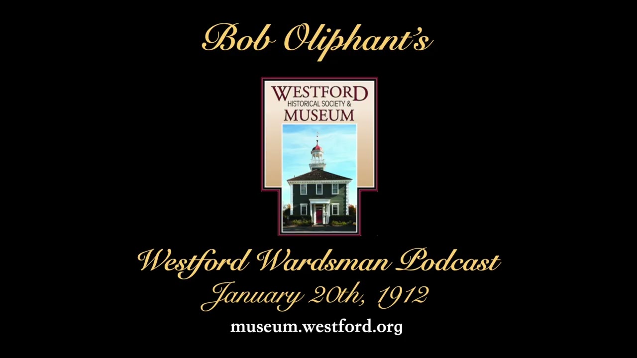 Bob Oliphant's Westford Wardsman Weekly Podcast, Season 5, Episode 03 (January 20, 1912)
