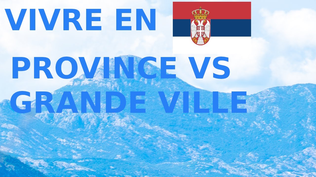 Grande ville ou province ? Où Vivre en Serbie ?