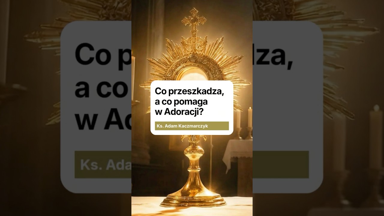 Co pomaga, a co przeszkadza w Adoracji?