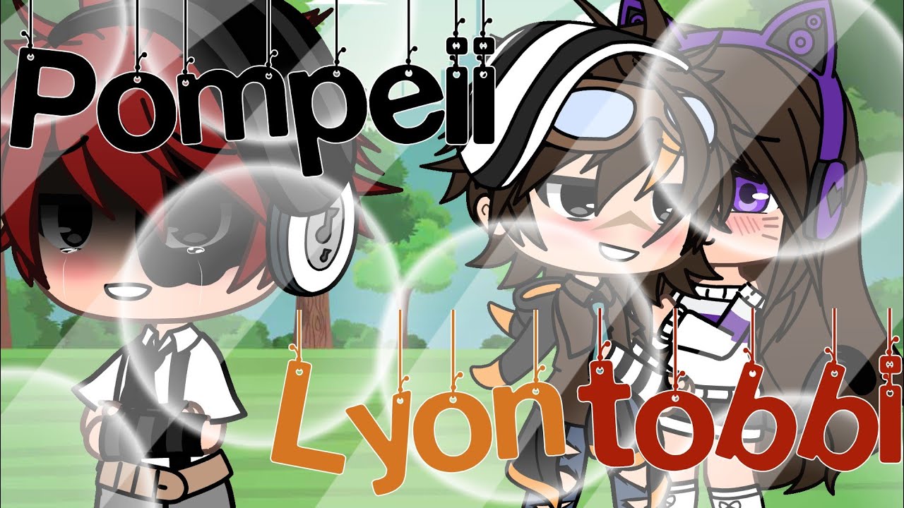 📌{Pompeii}- Glmv wgf🦁- original glmv- Lyontobbi♥🧡
