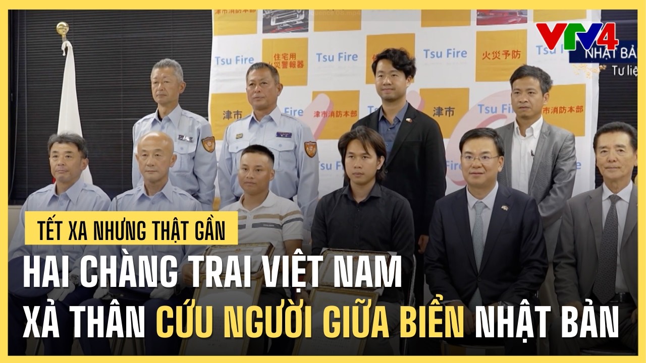 Câu chuyện xả thân cứu người giữa biển Nhật Bản của hai chàng trai Việt Nam | VTV4