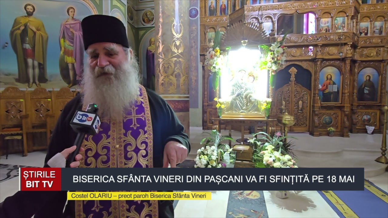 ȘTIRILE BIT TV - BISERICA SFÂNTA VINERI DIN PAȘCANI VA FI SFINȚITĂ PE 18 MAI