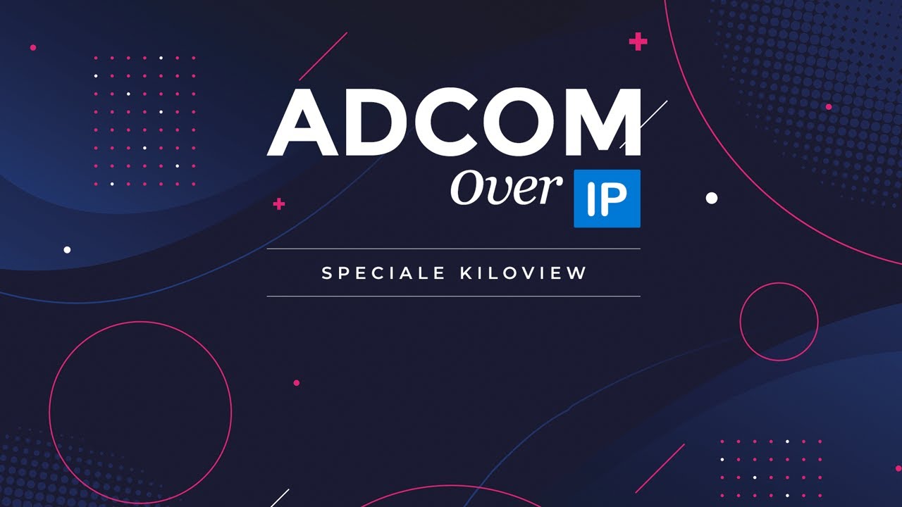 Adcom Over IP - Prima puntata - Speciale Kiloview